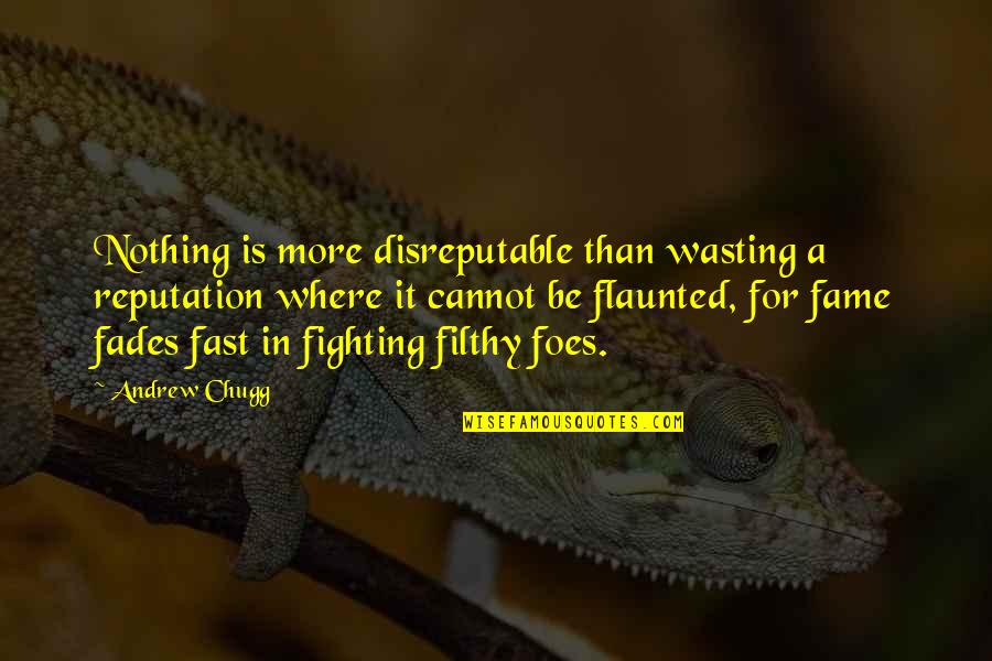 Flaunted Quotes By Andrew Chugg: Nothing is more disreputable than wasting a reputation