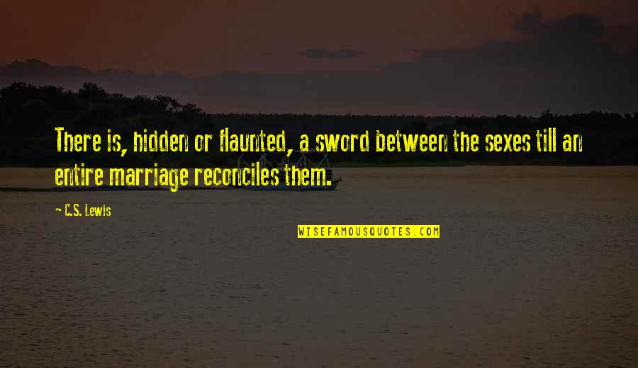 Flaunted Quotes By C.S. Lewis: There is, hidden or flaunted, a sword between