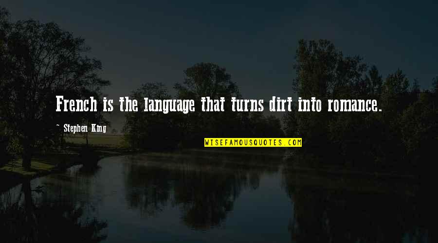 Flaunted Quotes By Stephen King: French is the language that turns dirt into