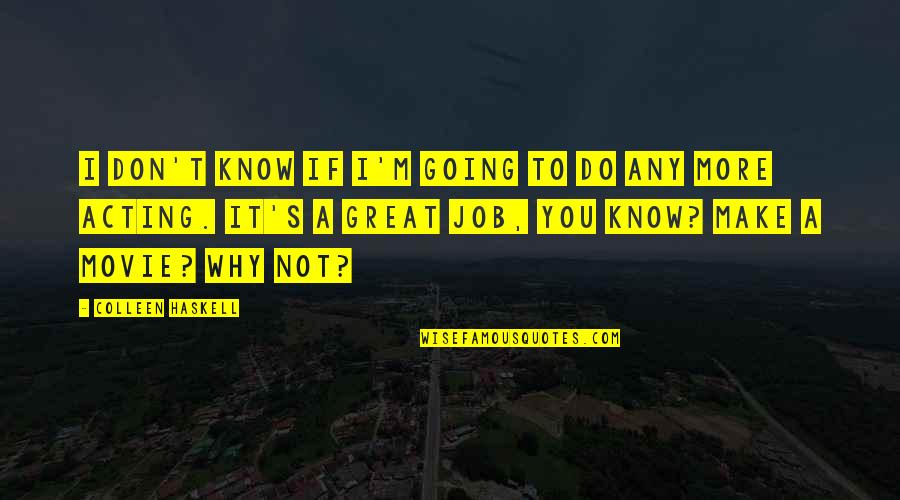 Flaunting It Quotes By Colleen Haskell: I don't know if I'm going to do Flaunting It Quotes By Colleen Haskell: I don't know if I'm going to do