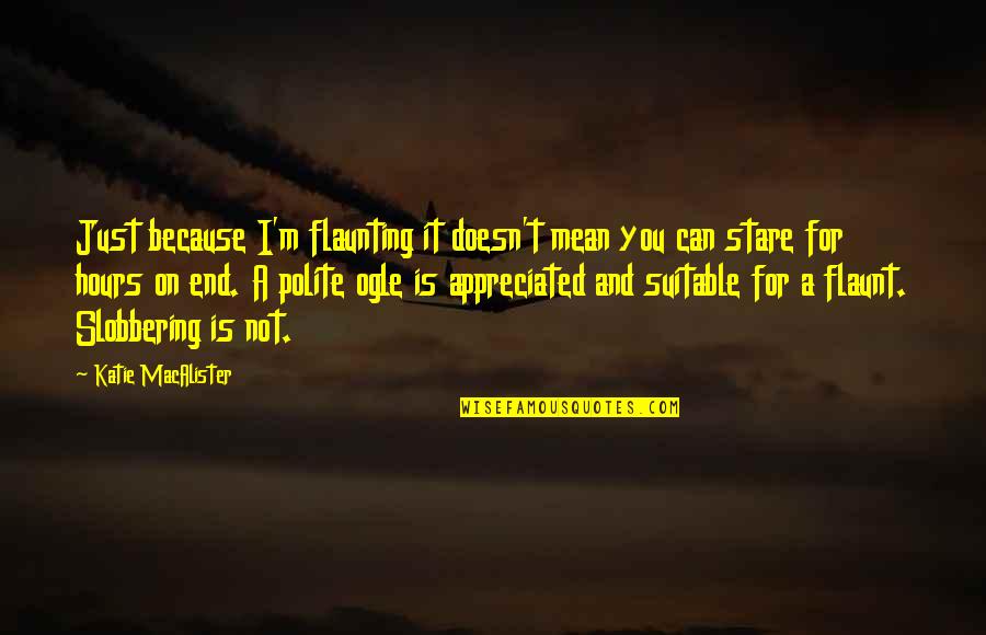 Flaunting It Quotes By Katie MacAlister: Just because I'm flaunting it doesn't mean you Flaunting It Quotes By Katie MacAlister: Just because I'm flaunting it doesn't mean you
