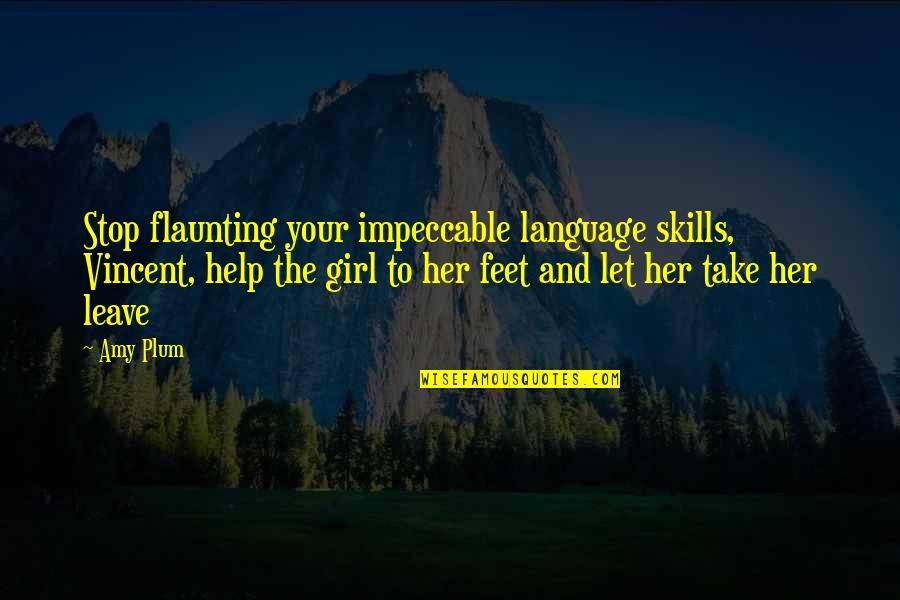 Flaunting Quotes By Amy Plum: Stop flaunting your impeccable language skills, Vincent, help