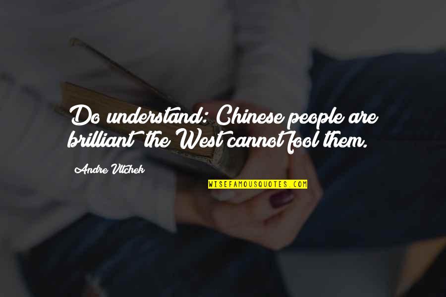 Flaunting Quotes By Andre Vltchek: Do understand: Chinese people are brilliant; the West