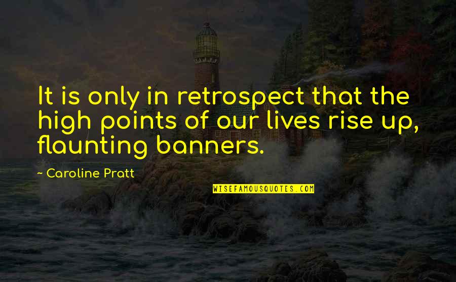 Flaunting Quotes By Caroline Pratt: It is only in retrospect that the high
