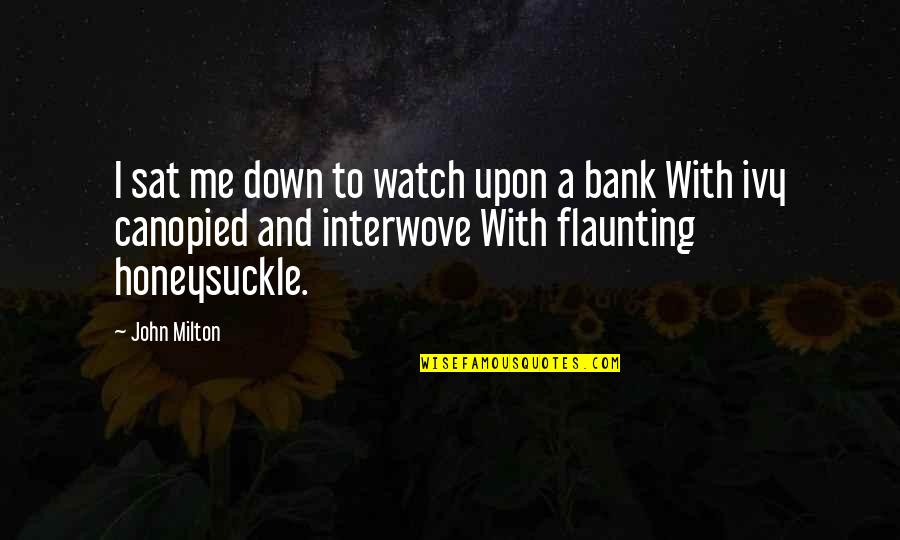 Flaunting Quotes By John Milton: I sat me down to watch upon a