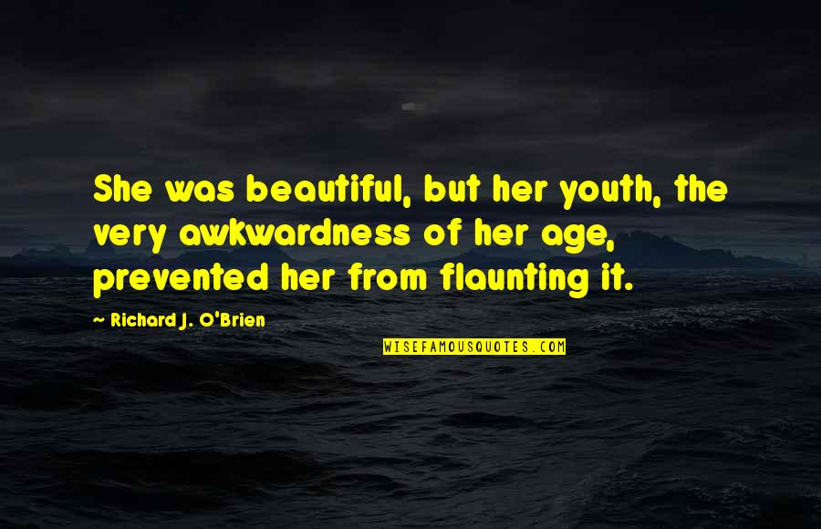 Flaunting Quotes By Richard J. O'Brien: She was beautiful, but her youth, the very