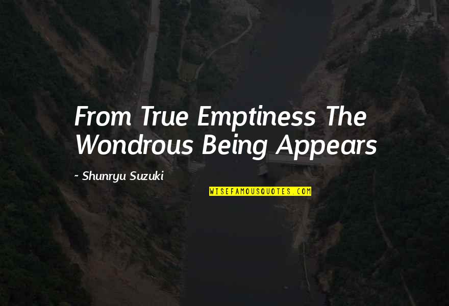 Flaunts Of Shimmer Quotes By Shunryu Suzuki: From True Emptiness The Wondrous Being Appears
