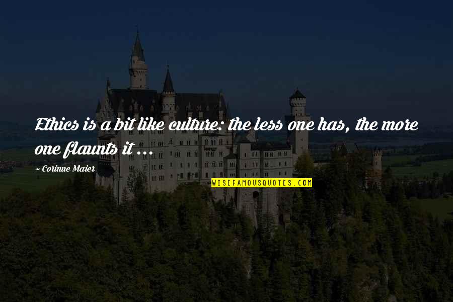 Flaunts Quotes By Corinne Maier: Ethics is a bit like culture: the less