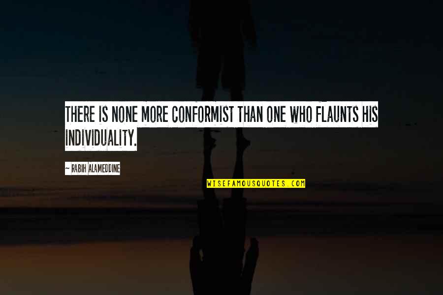 Flaunts Quotes By Rabih Alameddine: There is none more conformist than one who