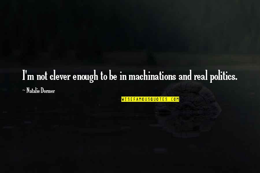 Flauta Quotes By Natalie Dormer: I'm not clever enough to be in machinations Flauta Quotes By Natalie Dormer: I'm not clever enough to be in machinations