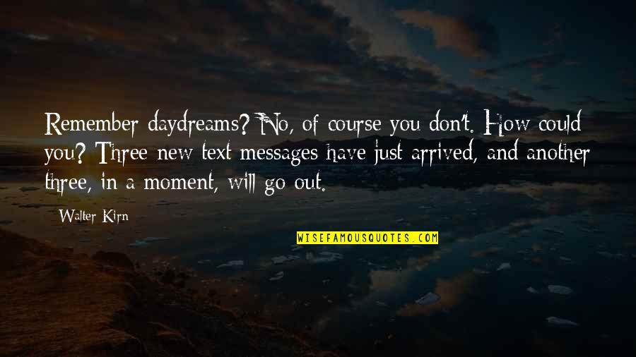 Flautas Ahogadas Quotes By Walter Kirn: Remember daydreams? No, of course you don't. How Flautas Ahogadas Quotes By Walter Kirn: Remember daydreams? No, of course you don't. How