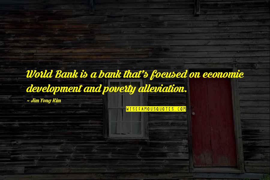 Flautas De Pollo Quotes By Jim Yong Kim: World Bank is a bank that's focused on