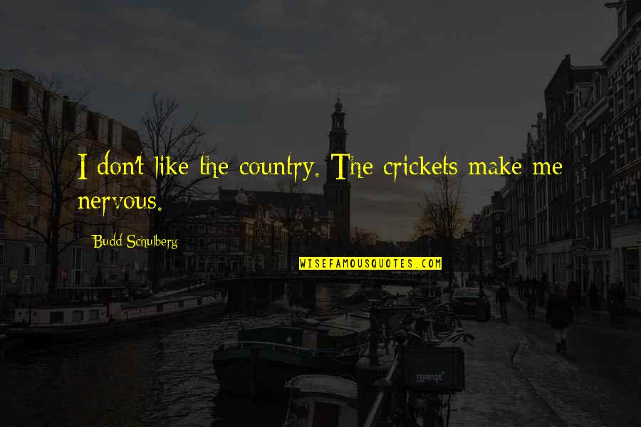 Flauwe Quotes By Budd Schulberg: I don't like the country. The crickets make