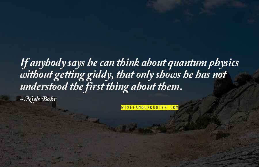 Flauwe Quotes By Niels Bohr: If anybody says he can think about quantum