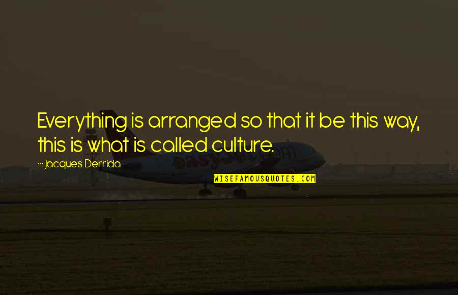 Flava Flav Quotes By Jacques Derrida: Everything is arranged so that it be this