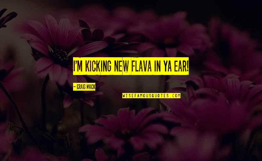 Flava Quotes By Craig Mack: I'm kicking new flava in ya ear!