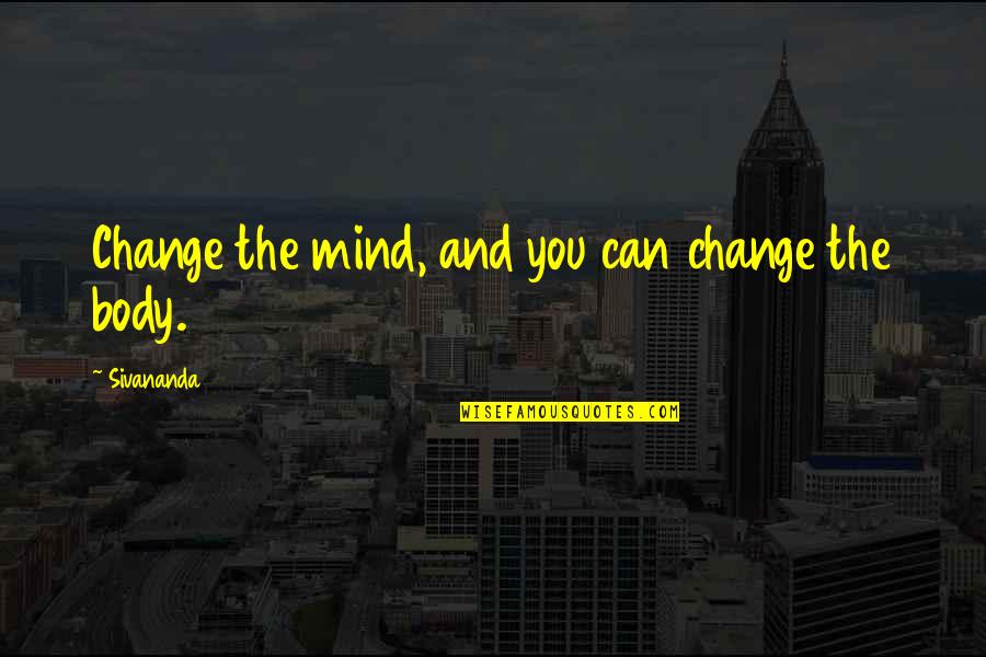 Flavanol Quotes By Sivananda: Change the mind, and you can change the