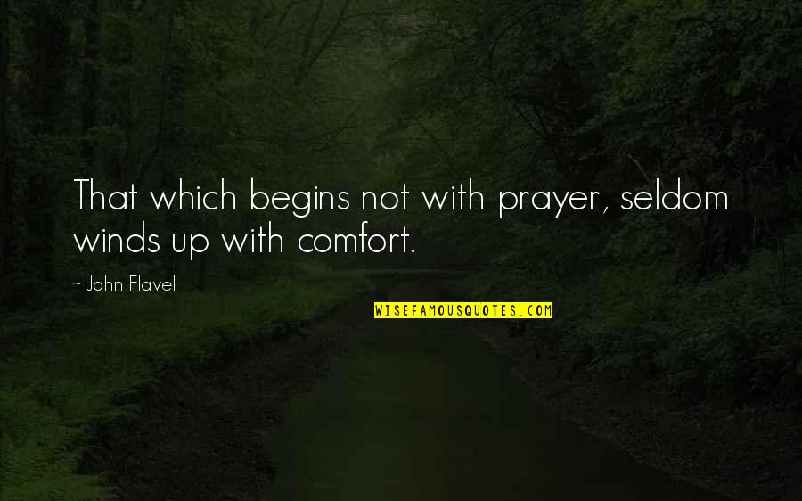 Flavel Quotes By John Flavel: That which begins not with prayer, seldom winds