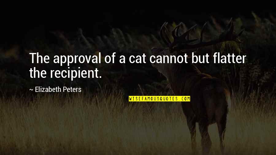 Flavell Fencing Quotes By Elizabeth Peters: The approval of a cat cannot but flatter Flavell Fencing Quotes By Elizabeth Peters: The approval of a cat cannot but flatter