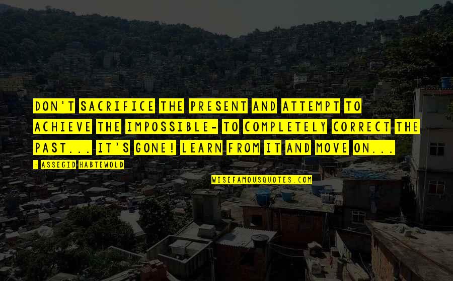 Flavian Period Quotes By Assegid Habtewold: Don't sacrifice the present and attempt to achieve Flavian Period Quotes By Assegid Habtewold: Don't sacrifice the present and attempt to achieve