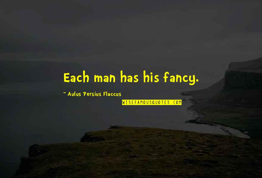 Flavian Period Quotes By Aulus Persius Flaccus: Each man has his fancy. Flavian Period Quotes By Aulus Persius Flaccus: Each man has his fancy.