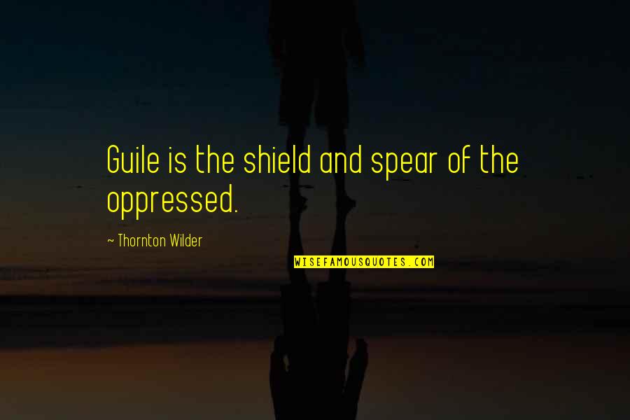 Flaviane Quotes By Thornton Wilder: Guile is the shield and spear of the