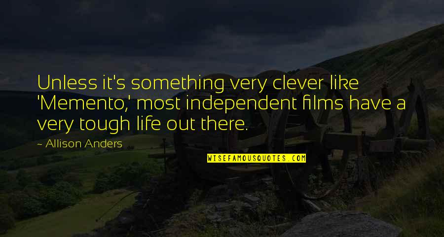 Flavin Adenine Quotes By Allison Anders: Unless it's something very clever like 'Memento,' most Flavin Adenine Quotes By Allison Anders: Unless it's something very clever like 'Memento,' most