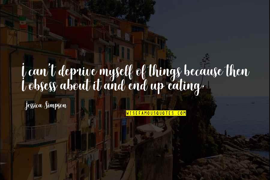 Flavin Adenine Quotes By Jessica Simpson: I can't deprive myself of things because then Flavin Adenine Quotes By Jessica Simpson: I can't deprive myself of things because then