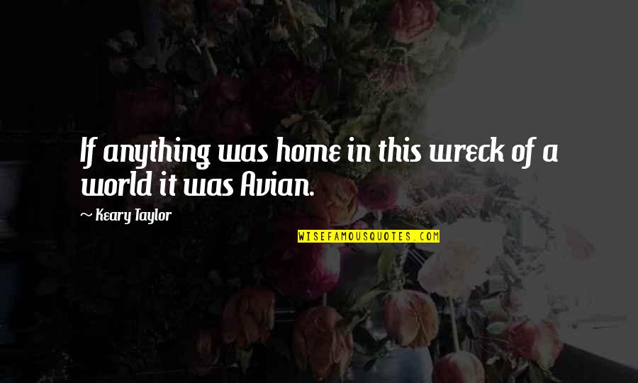 Flavio Josefo Quotes By Keary Taylor: If anything was home in this wreck of Flavio Josefo Quotes By Keary Taylor: If anything was home in this wreck of