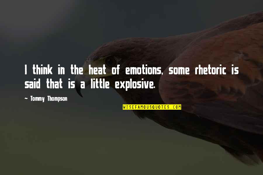 Flavis Bread Quotes By Tommy Thompson: I think in the heat of emotions, some