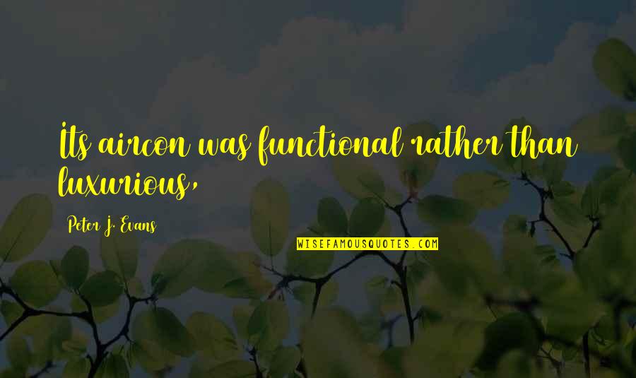 Flavis Hengst Quotes By Peter J. Evans: Its aircon was functional rather than luxurious, Flavis Hengst Quotes By Peter J. Evans: Its aircon was functional rather than luxurious,