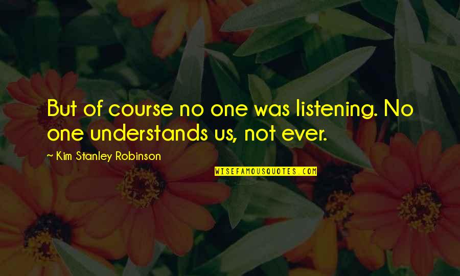 Flavius Aetius Quotes By Kim Stanley Robinson: But of course no one was listening. No Flavius Aetius Quotes By Kim Stanley Robinson: But of course no one was listening. No