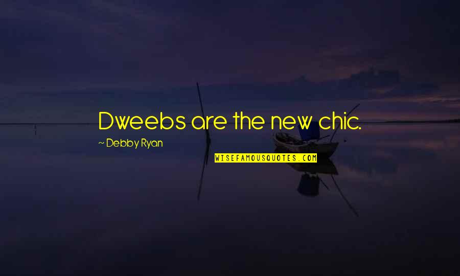 Flavius Important Quotes By Debby Ryan: Dweebs are the new chic.