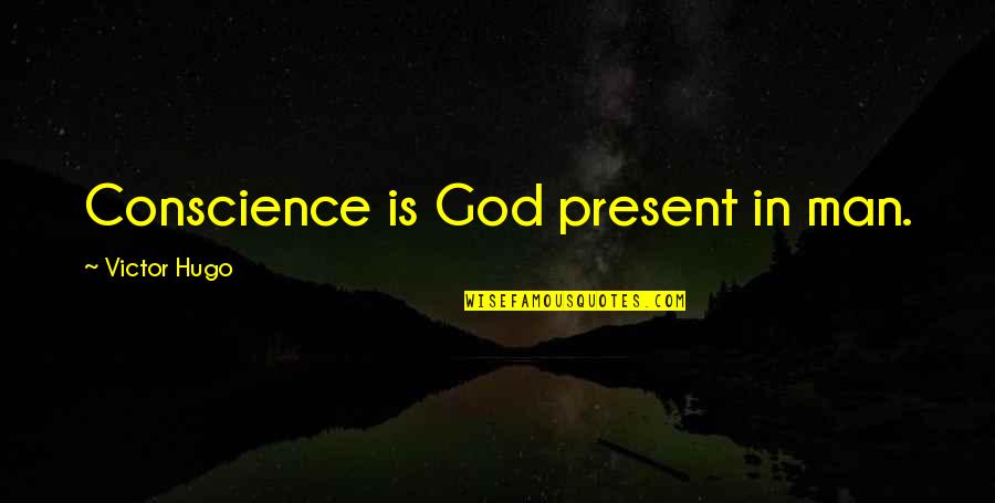 Flavius Important Quotes By Victor Hugo: Conscience is God present in man.