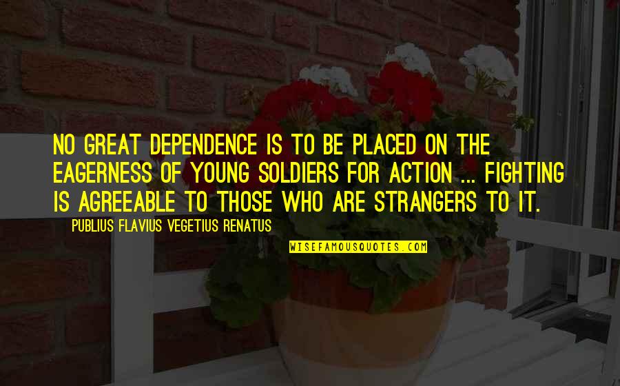Flavius Quotes By Publius Flavius Vegetius Renatus: No great dependence is to be placed on Flavius Quotes By Publius Flavius Vegetius Renatus: No great dependence is to be placed on