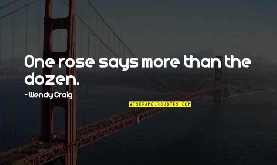 Flavius Quotes By Wendy Craig: One rose says more than the dozen. Flavius Quotes By Wendy Craig: One rose says more than the dozen.