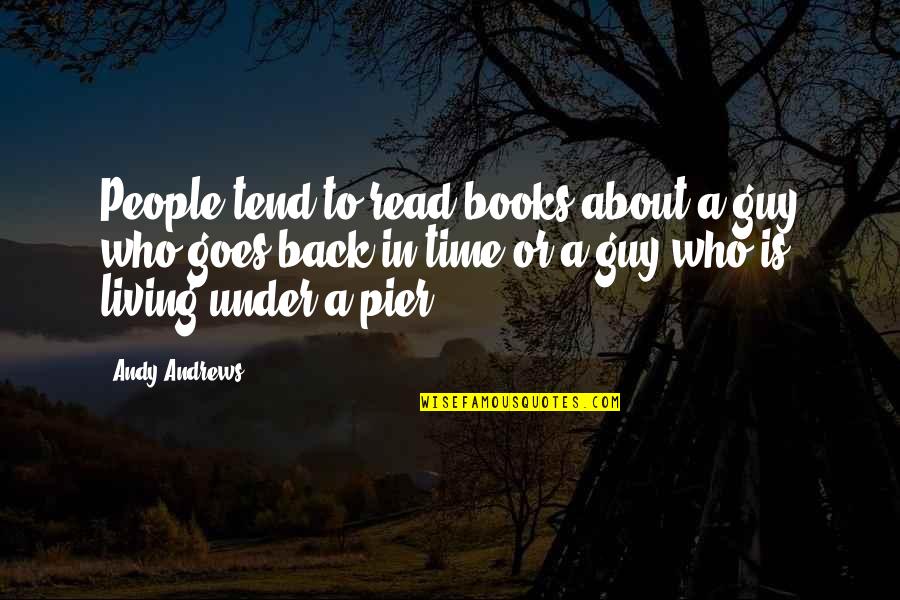 Flavonic Quotes By Andy Andrews: People tend to read books about a guy