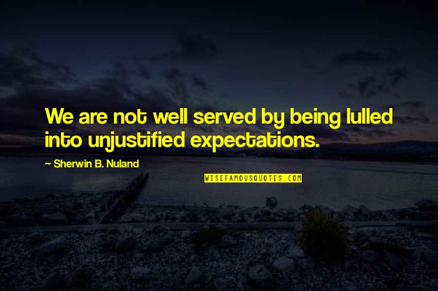 Flavonifractor Quotes By Sherwin B. Nuland: We are not well served by being lulled