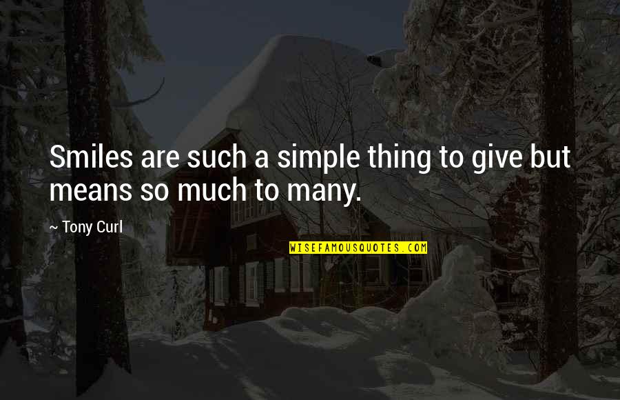 Flavonifractor Quotes By Tony Curl: Smiles are such a simple thing to give