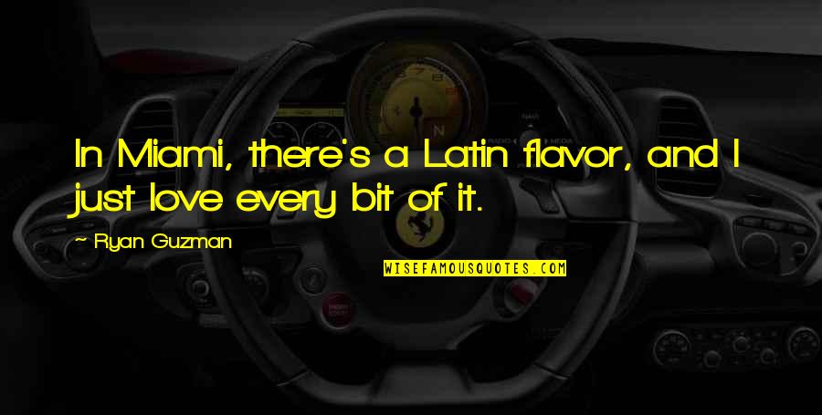 Flavor Love Quotes By Ryan Guzman: In Miami, there's a Latin flavor, and I