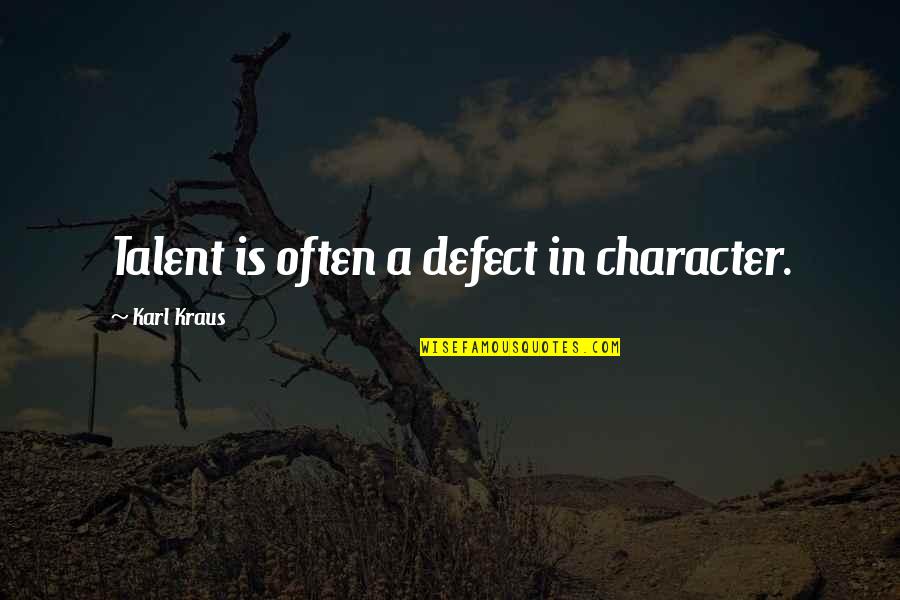 Flavor Of The Month Quotes By Karl Kraus: Talent is often a defect in character.