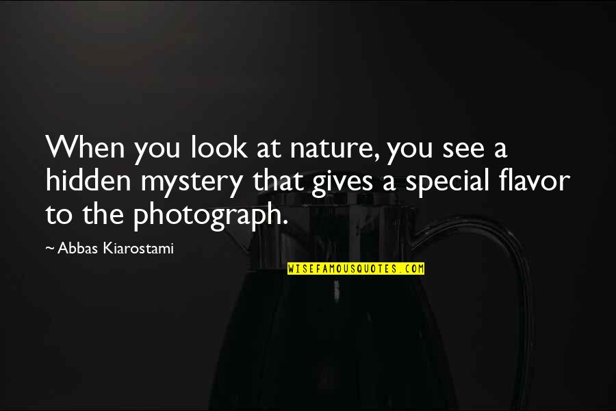 Flavor Quotes By Abbas Kiarostami: When you look at nature, you see a