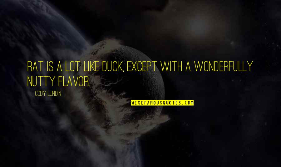 Flavor Quotes By Cody Lundin: Rat is a lot like duck, except with