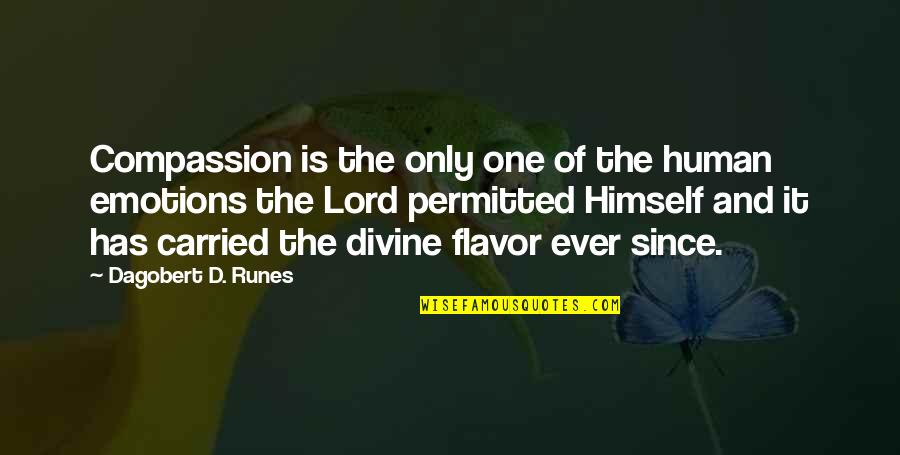 Flavor Quotes By Dagobert D. Runes: Compassion is the only one of the human