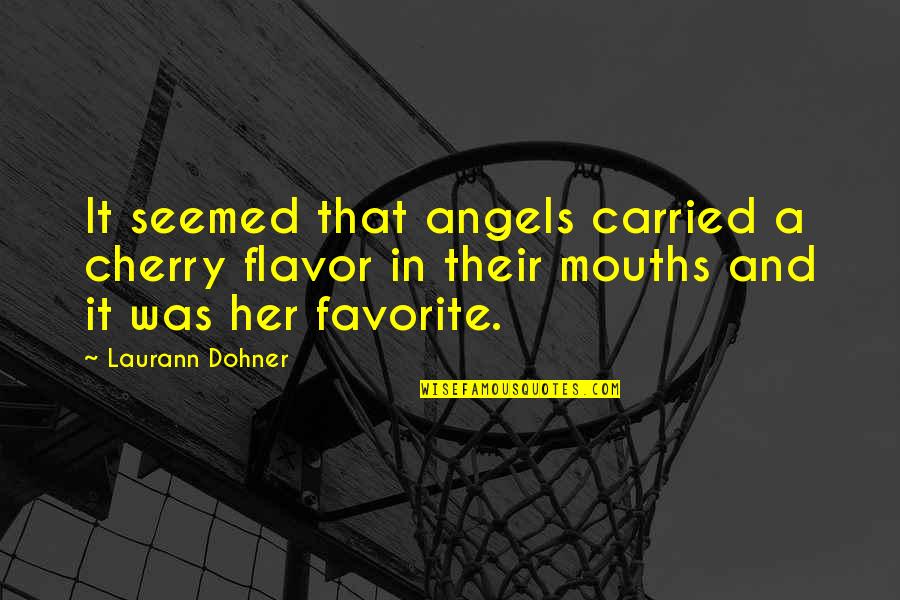 Flavor Quotes By Laurann Dohner: It seemed that angels carried a cherry flavor