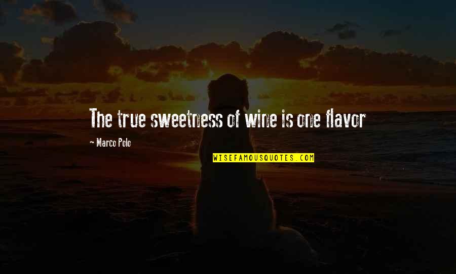 Flavor Quotes By Marco Polo: The true sweetness of wine is one flavor