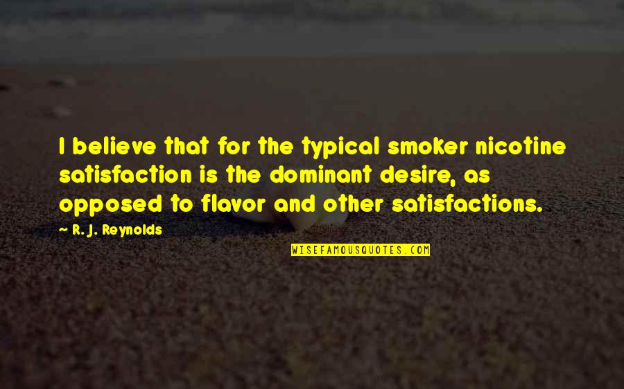 Flavor Quotes By R. J. Reynolds: I believe that for the typical smoker nicotine