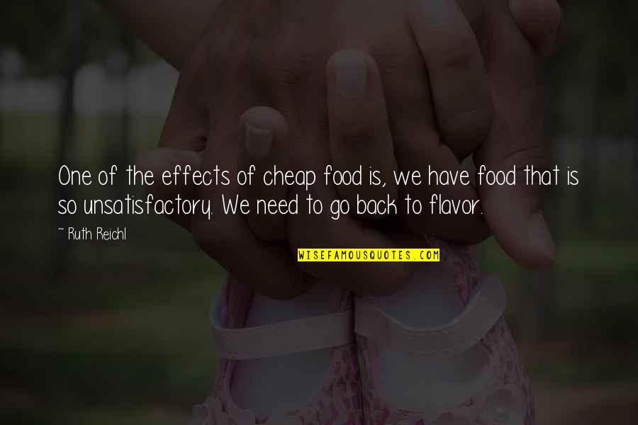 Flavor Quotes By Ruth Reichl: One of the effects of cheap food is,