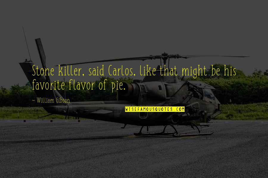 Flavor Quotes By William Gibson: Stone killer, said Carlos, like that might be