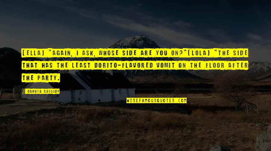 Flavored Quotes By Dakota Cassidy: [Ella] "Again, I ask, whose side are you